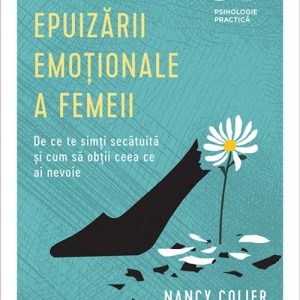Vindecarea epuizării emoționale a femeii. De ce te simți secătuită și cum să obții ceea ce ai nevoie - Nancy Colier