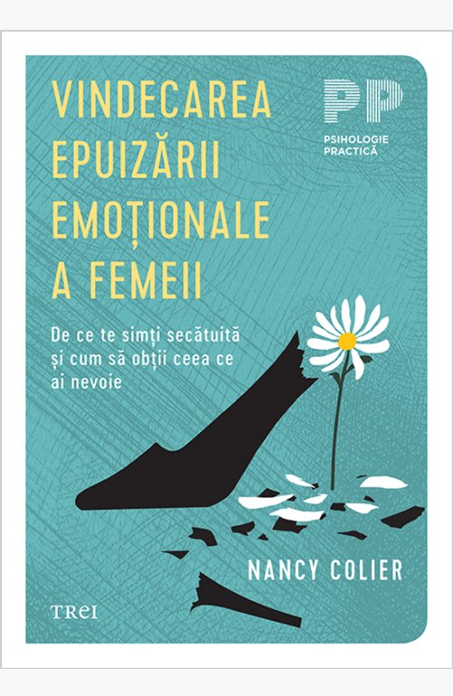 Vindecarea epuizării emoționale a femeii. De ce te simți secătuită și cum să obții ceea ce ai nevoie - Nancy Colier