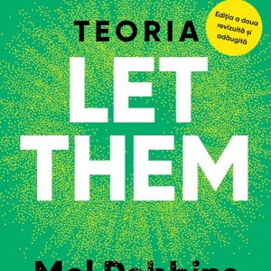 Teoria Let them. Un instrument revoluționar care a cucerit milioane de oameni - Mel Robbins