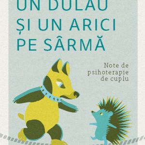 Un dulău și un arici pe sârmă. Note de psihoterapie de cuplu - Laura Pănăzan