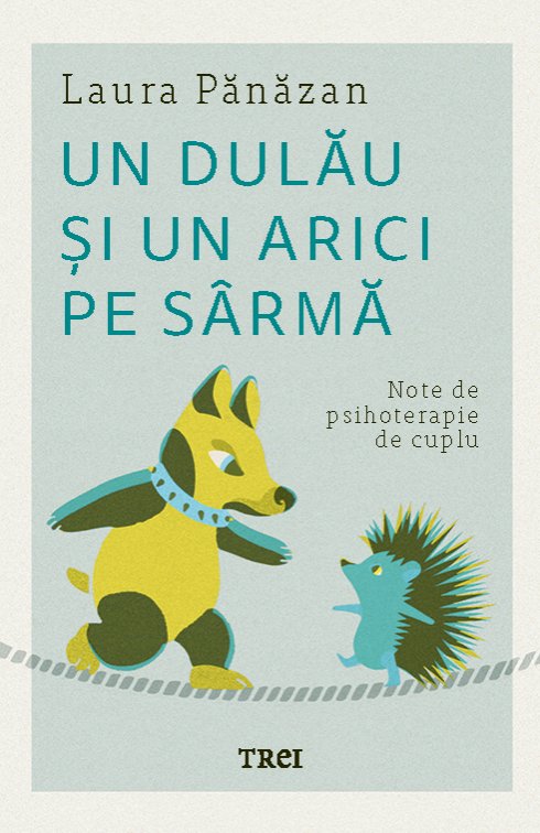 Un dulău și un arici pe sârmă. Note de psihoterapie de cuplu - Laura Pănăzan