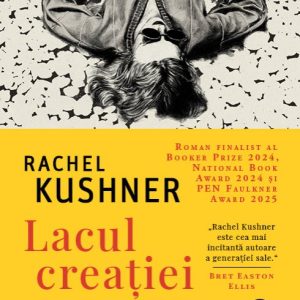 Lacul creației - Rachel Kushner
