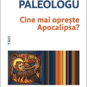 Cine mai oprește Apocalipsa? - Theodor Paleologu