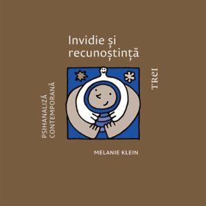 Invidie și recunoștință - Melanie Klein