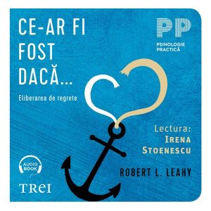 Ce-ar fi fost dacă... . Eliberarea de regrete - Audiobook - Robert L.  Leahy