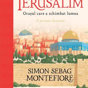 cover-7269.jpg Ierusalim. Orașul care a schimbat lumea. O poveste ilustrată - Simon Sebag Montefiore