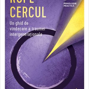 Rupe cercul. Un ghid de vindecare a traumei intergeneraționale - Dr. Mariel Buqué