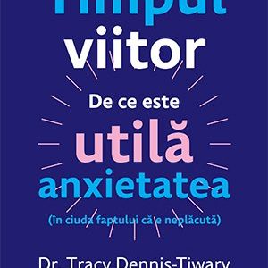 Timpul viitor - Tracy  Dennis-Tiwary