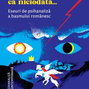 A fost odată ca niciodată.... Eseuri de psihanaliză a basmului românesc - Coordonator Simona Reghintovschi