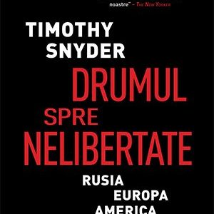 Drumul spre nelibertate - Timothy Snyder