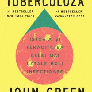 cover-8110.jpg Totul e tuberculoză. Istoria și tenacitatea celei mai letale boli infecțioase - John Green