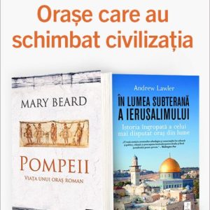 Pachet Orașe care au schimbat civilizația. Pompeii. Viața unui oraș roman/În lumea subterană a Ierusalimului - Mary Beard
