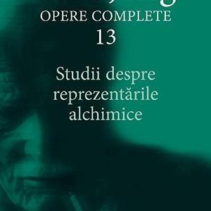 Studii despre reprezentările alchimice - Opere Complete, vol. 13 - C.G. Jung