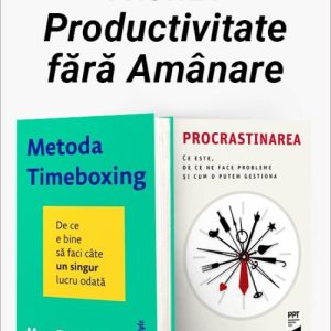 Pachetul Productivitate fără Amânare. Metoda Timeboxing/Procrastinarea - Marc Zao-Sanders