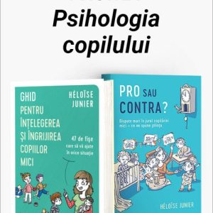 Pachet Psihologia copilului. Ghid pentru înțelegerea și îngrijirea copiilor mici/Pro sau contra? - Héloïse Junier