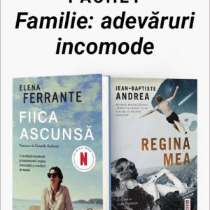Pachet Familie: adevăruri incomode. Fiica ascunsă/Regina mea  - Elena Ferrante