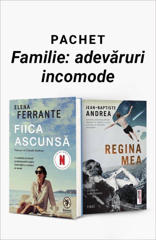 Pachet Familie: adevăruri incomode. Fiica ascunsă/Regina mea  - Elena Ferrante
