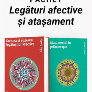 Pachet Legături afective și atașament. Crearea și ruperea legăturilor afective/Ataşamentul în psihoterapie - John Bowlby