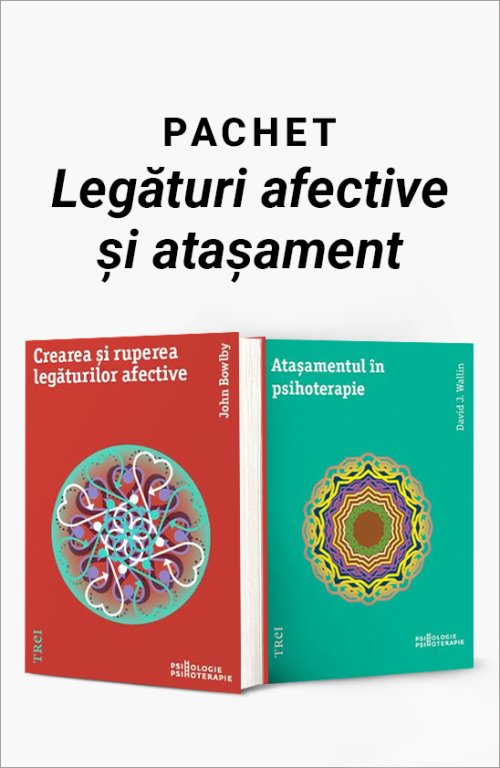 Pachet Legături afective și atașament. Crearea și ruperea legăturilor afective/Ataşamentul în psihoterapie - John Bowlby