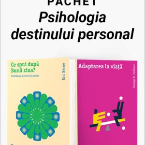 Pachet Psihologia destinului personal. Ce spui după Bună ziua?/Adaptarea la viață - Eric Berne