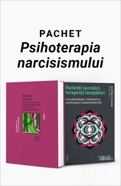 Pachet Psihoterapia narcisismului. Analiza Sinelui/Pacienți narcisici, terapeuți începători - Heinz Kohut