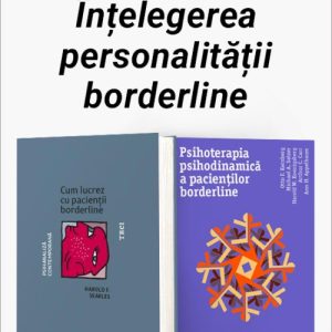 Pachet Înțelegerea personalității borderline. Cum lucrez cu pacienții borderline/Psihoterapia psihodinamică a pacienților borderline