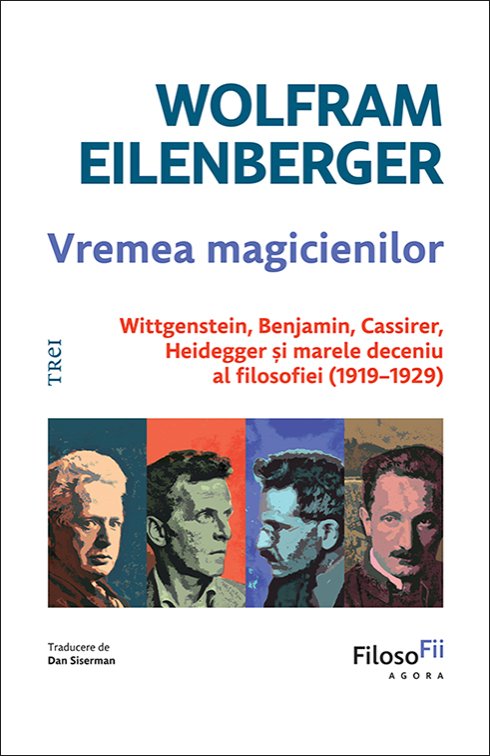 cover-8701.jpg Vremea magicienilor. Wittgenstein, Benjamin, Cassirer, Heidegger și marele deceniu al filosofiei (1919–1929) - Wolfram Eilenberger
