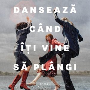 Dansează când îți vine să plângi - Camelia Cavadia