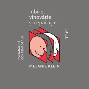 Iubire, vinovăție și reparație - Melanie Klein