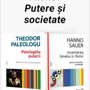 Pachet Putere și societate. Patologiile puterii/Inventarea binelui și răului - Theodor Paleologu