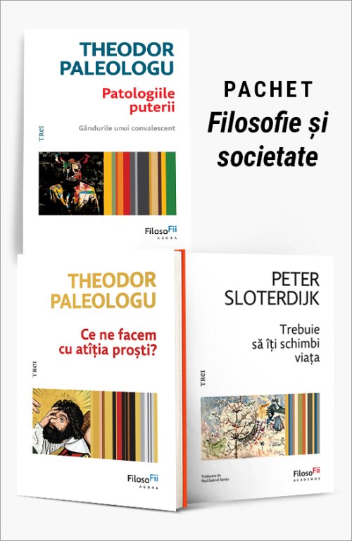 Pachet Filosofie și societate. Patologiile puterii/Ce ne facem cu atîția proști?/Trebuie să îți schimbi viața - Theodor Paleologu