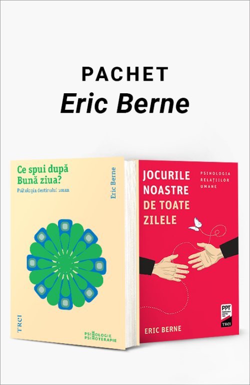 cover-9228.jpg Pachet Eric Berne. Ce spui după Bună ziua?/Jocurile noastre de toate zilele - Eric Berne