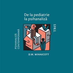 De la pediatrie la psihanaliză - D.W. Winnicott