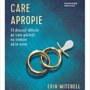 Conflicte care apropie. 13 discuții dificile pe care părinții nu trebuie să le evite - Erin Mitchell