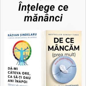 Pachet Înțelege ce mănânci. Dă-mi câteva ore, ca să-ţi dau ani înapoi/De ce mâncăm (prea mult) - Răzvan Șindelaru