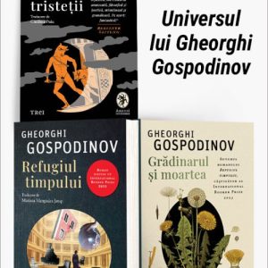 Pachet Universul lui Gheorghi Gospodinov. Fizica tristeții/Refugiul timpului/Grădinarul și moartea - Gheorghi Gospodinov