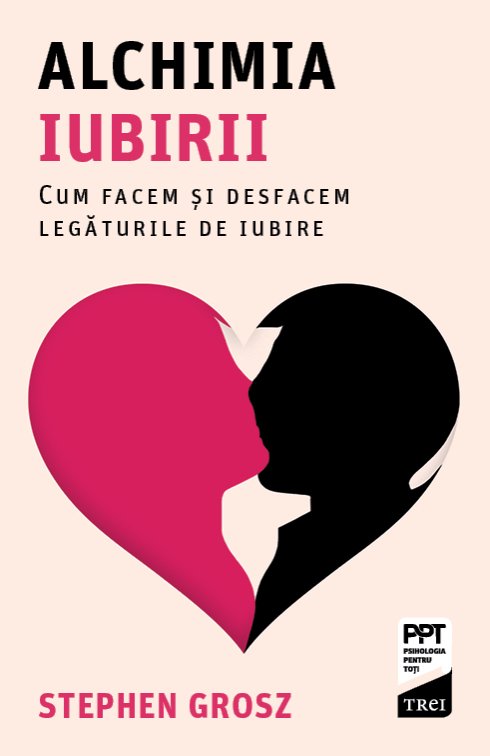 Alchimia iubirii. Cum facem și desfacem legăturile de iubire - Stephen Grosz