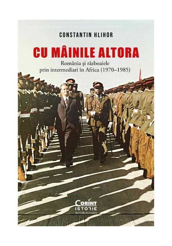 Cu „mainile” altora. Romania si razboaiele prin intermediari in Africa (1970–1985)