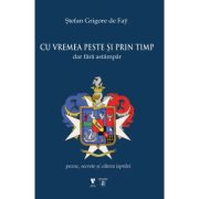 cu-vremea-peste-si-prin-timp-dar-fara-astampar-pozne-secrete-si-cateva-ispravi-stefan-grigore-de-fay.jpg Cu vremea peste si prin timp dar fara astampar. Pozne, secrete si cateva ispravi - Stefan Grigore de Fay