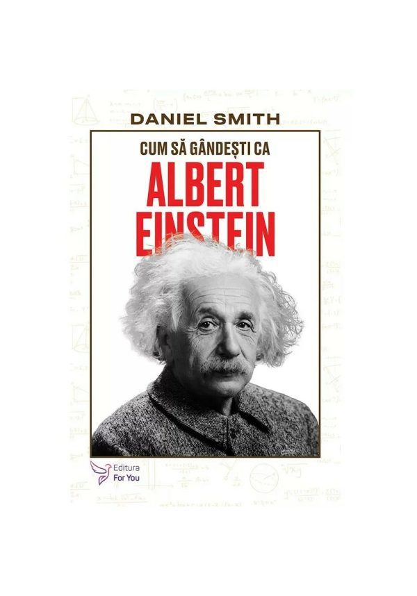 Cum sa gandesti ca Albert Einstein - Daniel Smith