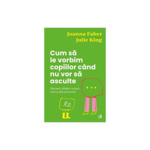 cum-sa-le-vorbim-copiilor-cand-nu-vor-sa-asculte-julie-king-joanna-faber-9786064415356-46231-4.jpeg Cum sa le vorbim copiilor cand nu vor sa asculte