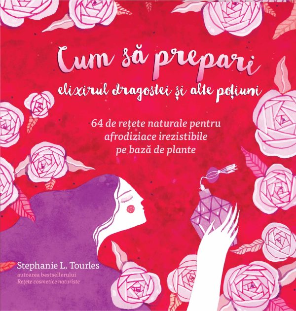 cum_sa_prepari_elixirul_dragostei_si_alte_potiuni_curtea_veche_2018.jpg Cum sa prepari elixirul dragostei si alte poțiuni 64 de retete naturale pentru afrodiziace irezistibile pe baza de plante