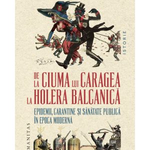 de-la-ciuma-lui-caragea-la-holera-balcanica-9789735086596-60896-4.jpeg De la ciuma lui Caragea la holera balcanica