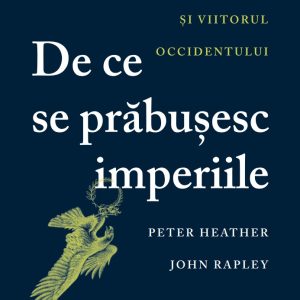 De ce se prabusesc imperiile. Roma, America si viitorul Occidentului