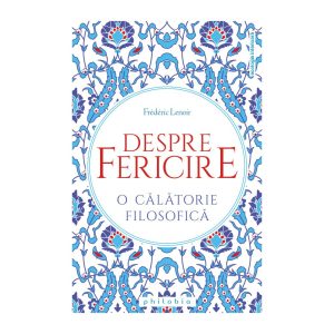 despre-fericire-o-calatorie-filosofica-22525-4.jpeg Despre fericire: o calatorie filosofica