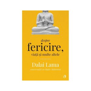 DALAI LAMA DESPRE FERICIRE, VIATA SI MULTE ALTELE