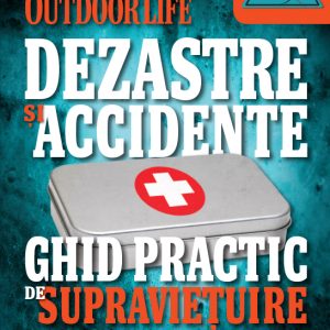 Dezastre și accidente. Ghid practic de supraviețuire