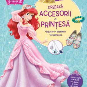 Disney prințese. Creează accesorii de prințesă