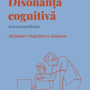 Disonanta cognitiva. Volumul 20. Descopera Psihologia