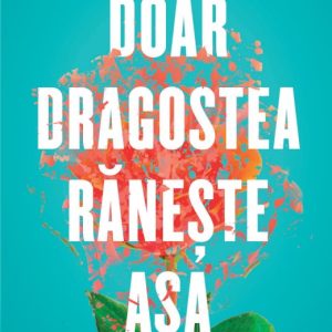 Doar dragostea raneste asa